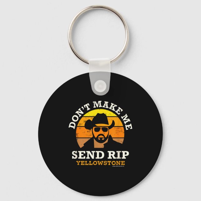 Yellowstone Don't Make Me Send Rip  Keychain (Front)
