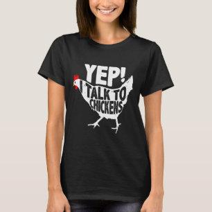Yep I Talk To Chicken   T-Shirt