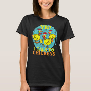 Yep I Talk To Chickens  Animal   For Men Women  Fa T-Shirt