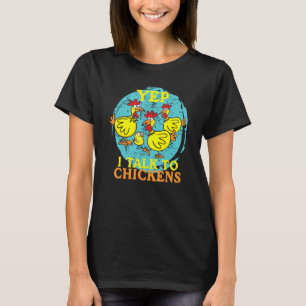 Yep I Talk To Chickens Animal For Men Women Fa T-Shirt