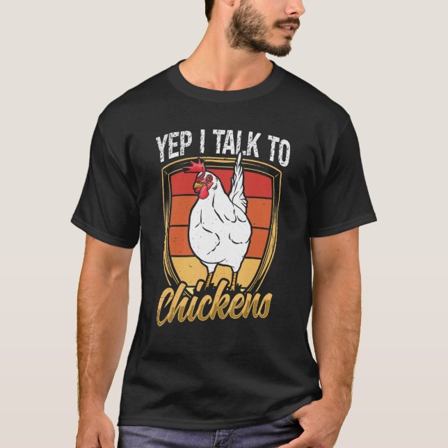 Yep I talk to Chickens Farmer Chicken  Farm Cute R T-Shirt (Front)