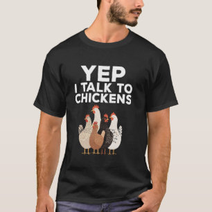Yep I Talk To Chickens Funny Chicken Lover T-Shirt