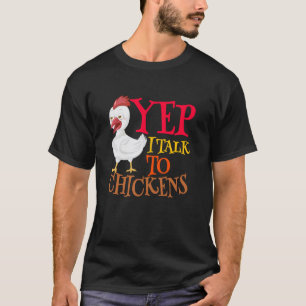 Yep I Talk To Chickens Sarcastic Funny Saying Cute T-Shirt