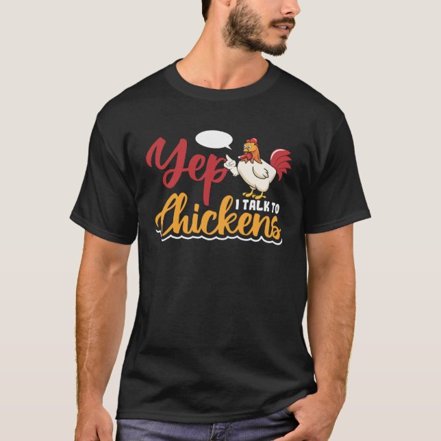 Yep i talk to Chickens T-Shirt (Front)