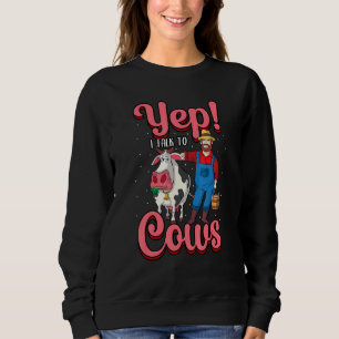 Yep I Talk To Cows Farmer Farming Breeders Farm Sweatshirt