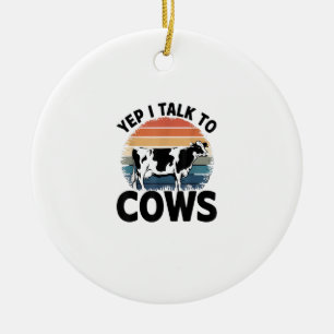 Yep I Talk To Cows Funny Vintage Dairy Farmer Cow Ceramic Ornament