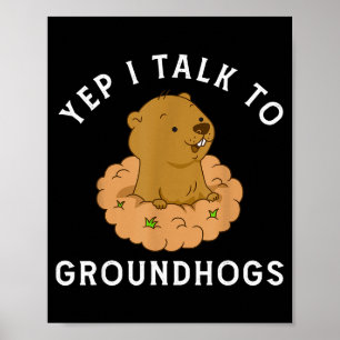 Yep I Talk To Groundhogs - Funny Groundhog Day Woo Poster