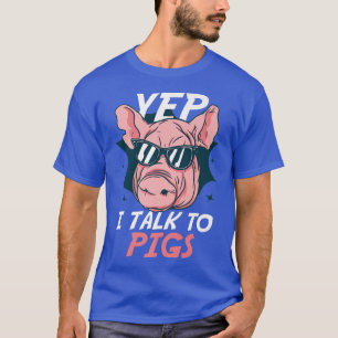 Yep I Talk To Pigs Domesticated Mammal Pigs Premiu T-Shirt