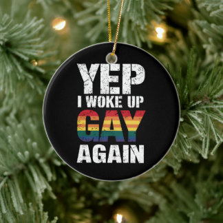 Yep I Woke Up Gay Again Pride Rainbow Queer Gay  Ceramic Ornament