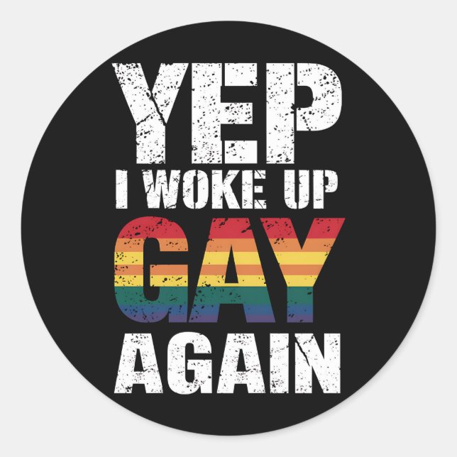 Yep I Woke Up Gay Again Pride Rainbow Queer Gay  Classic Round Sticker (Front)