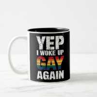 Yep I Woke Up Gay Again Pride Rainbow Queer Gay 
