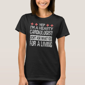 Yep I'm A Hearty Cardiologist Don't Ask What I Do T-Shirt