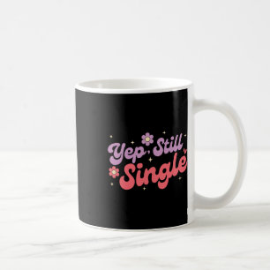 Yep Still Single Anti Love Funny Valentine's Day  Coffee Mug