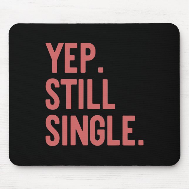 Yep Still Single Funny Valentine's Day Meme Gift A Mouse Pad (Front)
