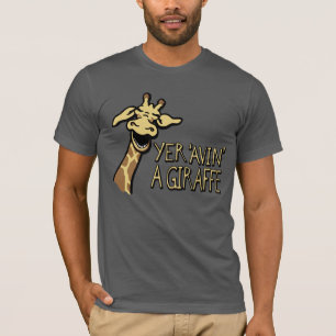 Yer 'Avin' A Giraffe laugh graphic slogan t-shirt