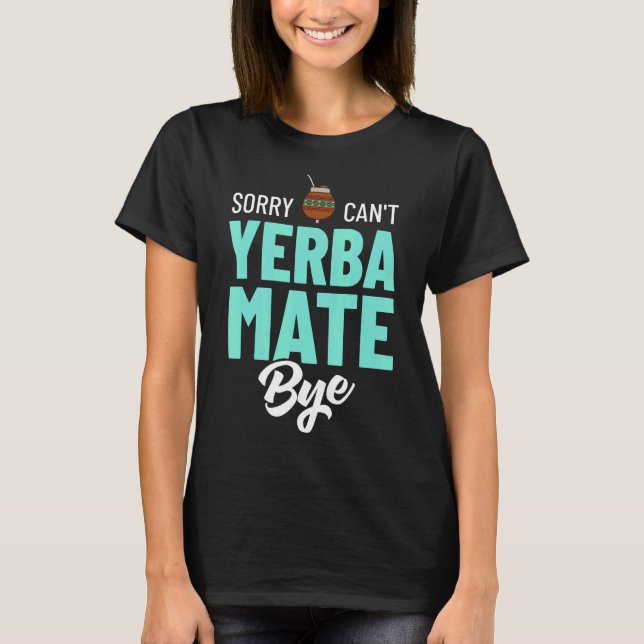Yerba Mate Drink Tea Argentina Leaves Cup Powder 2 T-Shirt (Front)