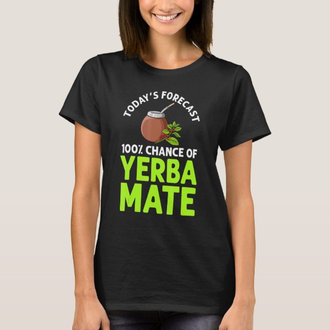 Yerba Mate Drink Tea Argentina Leaves Cup Powder 7 T-Shirt (Front)