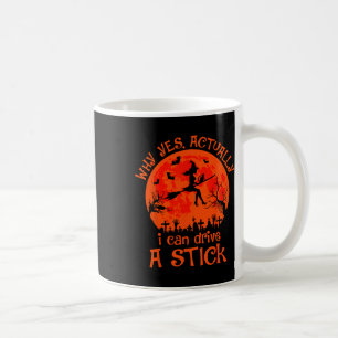 Yes Actually I Can Drive A Stick Halloween Witch C Coffee Mug