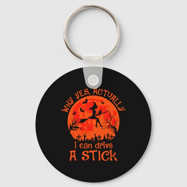 Yes Actually I Can Drive A Stick Halloween Witch C Keychain (Front)