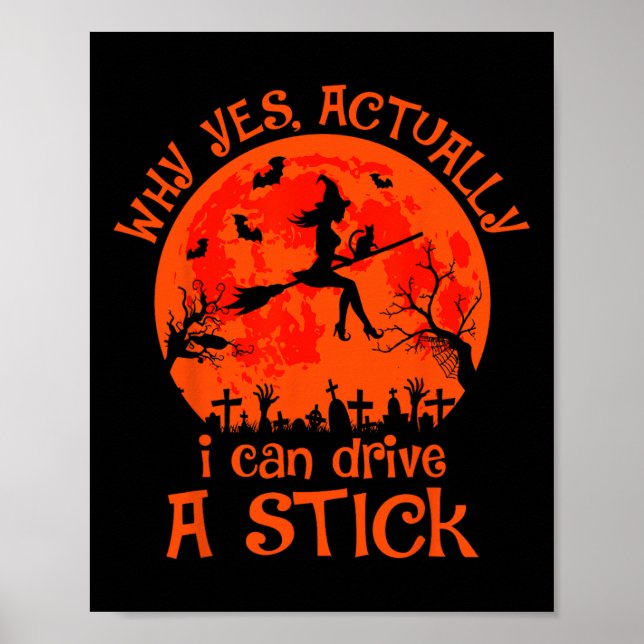 Yes Actually I Can Drive A Stick Halloween Witch C Poster (Front)