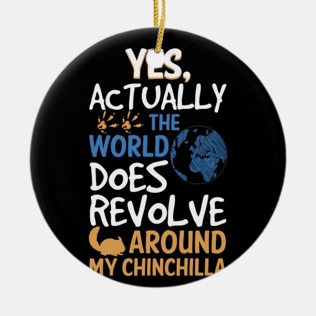 Yes Actually The World Revolve Around Chinchilla Ceramic Ornament (Front)