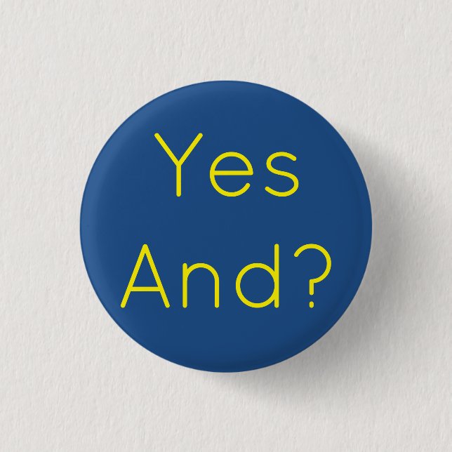 Yes And? 1 Inch Round Button (Front)