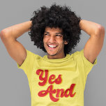 Yes And Improv Comedy Club Comedian T-Shirt<br><div class="desc">Yes And. A cool rule of improvisational theatre used by comedians in a comedy troupe. When acting,  use improv rules when performing funny sketches.</div>