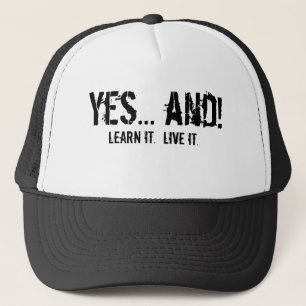 Yes... and!, Learn it. Live it. Trucker Hat