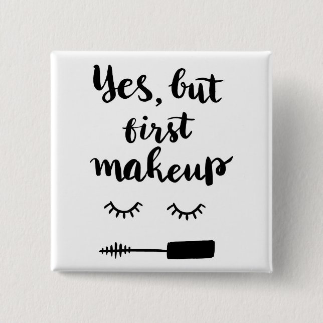 Yes But First Makeup 2 Inch Square Button (Front)