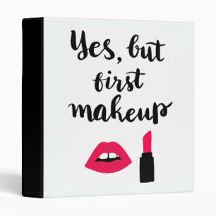 Yes But First Makeup   Cute Phrase Binder