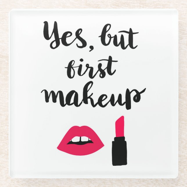 Yes But First Makeup | Cute Phrase Glass Coaster (Front)