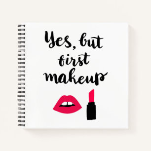 Yes But First Makeup   Cute Phrase Notebook