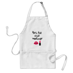 Yes But First Makeup   Cute Phrase Standard Apron