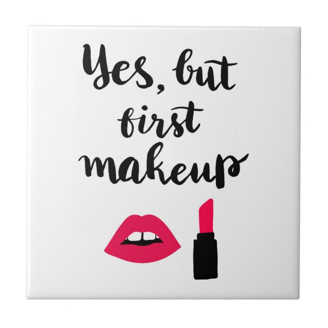 Yes But First Makeup | Cute Phrase Tile (Front)