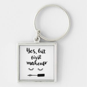 Yes But First Makeup Keychain