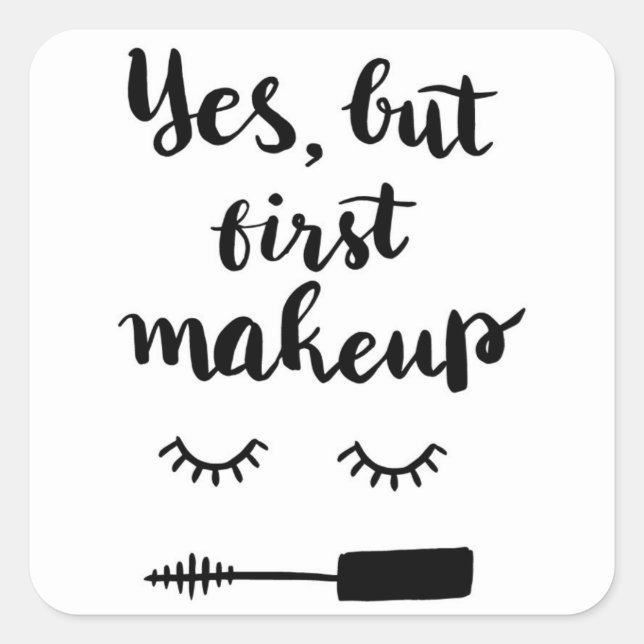 Yes But First Makeup Square Sticker (Front)