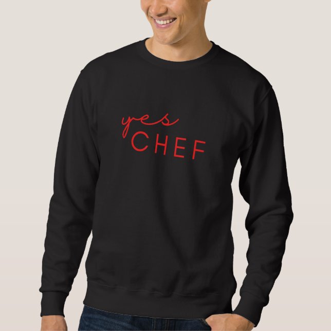Yes, Chef Cute Fun Foodie Sweatshirt (Front)