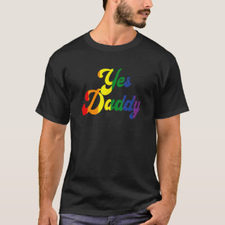 Yes Daddy Sexy Dirty Happy Pride Month Rainbow Fla T-Shirt