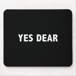 Yes Dear - Funny Sarcastic Slogan  Mouse Pad