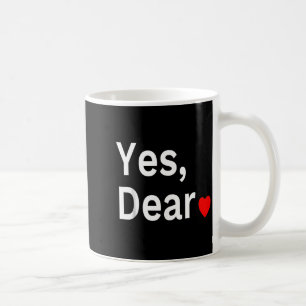 Yes Dear Heart Valentines Gift For Him Men  Coffee Mug