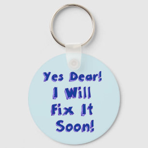 Yes Dear I Will Fix It Soon Keychain