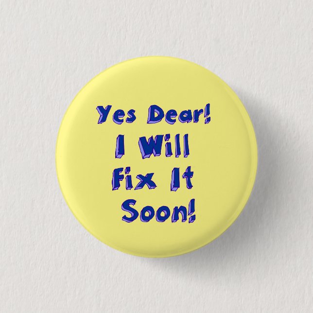 Yes Dear I Will Fix It Soon Procrastination Week 1 Inch Round Button (Front)