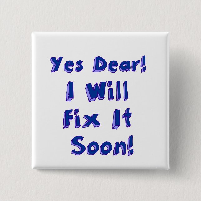 Yes Dear I Will Fix It Soon Procrastination Week 2 Inch Square Button (Front)