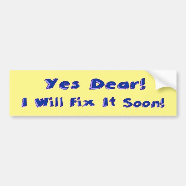Yes Dear I Will Fix It Soon Procrastination Week Bumper Sticker (Front)