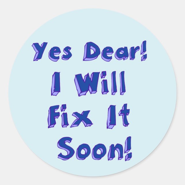 Yes Dear I Will Fix It Soon Procrastination Week Classic Round Sticker (Front)
