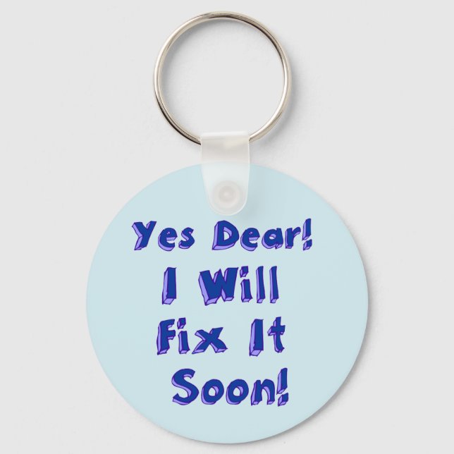 Yes Dear I Will Fix It Soon Procrastination Week Keychain (Front)