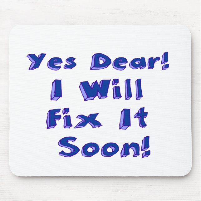 Yes Dear I Will Fix It Soon Procrastination Week Mouse Pad (Front)