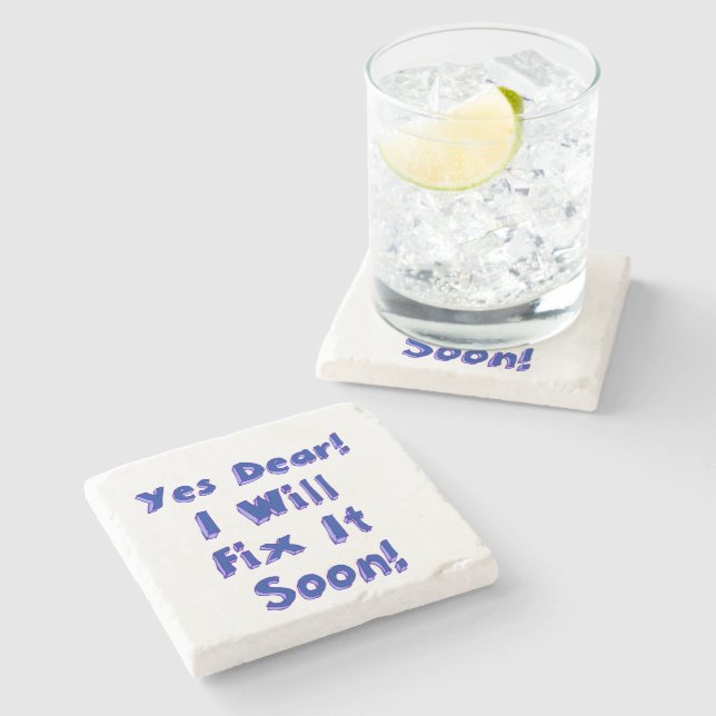 Yes Dear I Will Fix It Soon Procrastination Week Stone Coaster (Side)