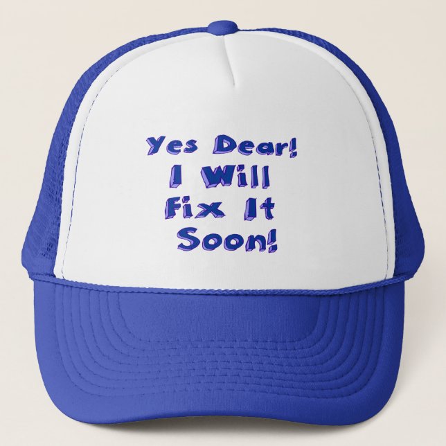 Yes Dear I Will Fix It Soon Trucker Hat (Front)