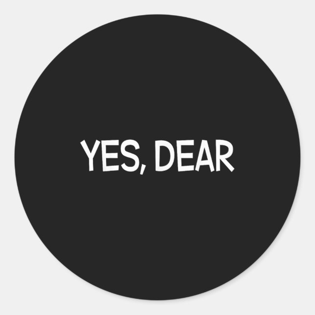 Yes Dear Irony Humour Fun  Classic Round Sticker (Front)